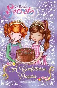 O reino secreto - A confeitaria doçura - Livro 8