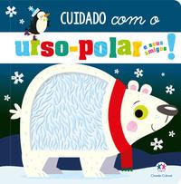 Cuidado com o urso-polar e seus amigos!