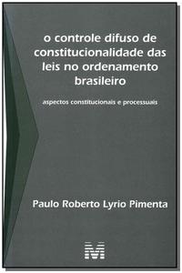 O Controle Difuso de Constitucionalidade das Leis no Ordenamento Brasileiro - 1 ed./2010