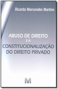 Abuso de direito e a constitucionalização do Direito Privado - 1 ed./2010