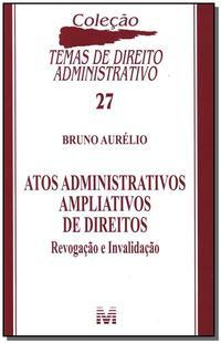 Atos administrativos ampliativos de direitos - 1 ed./2011