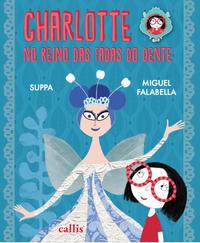 Charlotte no Reino das Fadas dos Dentes - Um livro da Suppa e do Miguel Falabella