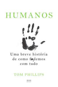 Humanos: Uma breve história de como f*demos com tudo