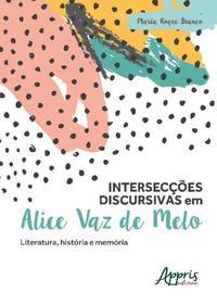 Intersecções discursivas em Alice Vaz de Melo