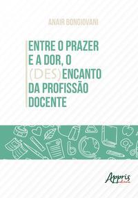 Entre o prazer e a dor, o (des)encanto da profissão docente