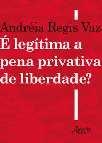 é legítima a pena privativa de liberdade?