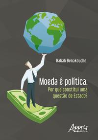 Moeda é política. por que constitui uma questão de estado?