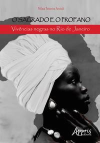 O sagrado e o profano: vivências negras no rio de janeiro