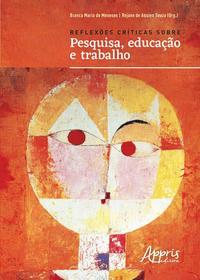 Reflexões críticas sobre pesquisa, educação e trabalho