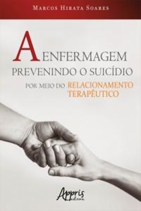 A Enfermagem Prevenindo o Suicídio por Meio do Relacionamento Terapêutico