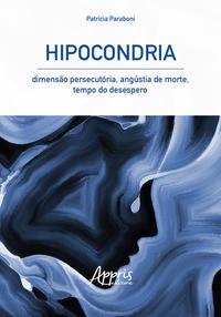 Hipocondria: dimensão persecutória, angústia de morte, tempo do desespero