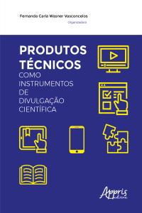 Produtos Técnicos como Instrumentos de Divulgação Científica