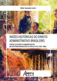 Raízes históricas do direito administrativo brasileiro: fontes do direito administrativo na doutrina brasileira do século XIX (1857-1884)