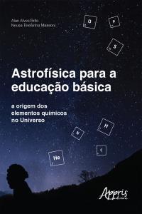 Astrofísica para a Educação Básica: A Origem dos Elementos Químicos no Universo