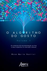 O Algoritmo do Gosto: Os Sistemas de Recomendação On-Line e seus Impactos no Mercado Cultural;