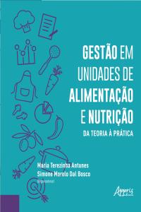 Gestão em Unidades de Alimentação e Nutrição da Teoria à Prática