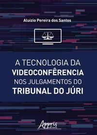 A tecnologia da videoconfêrencia nos julgamentos do tribunal do júri