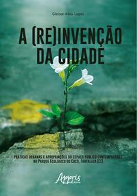 A (re)invenção da cidade: práticas urbanas e apropriações do espaço público contemporâneo no parque ecológico do cocó, fortaleza (ce)