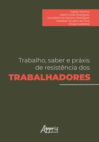 Trabalho, Saber e Práxis de Resistência dos Trabalhadores