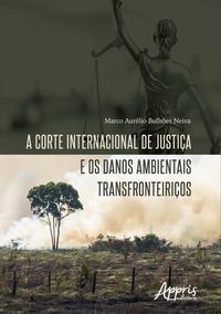 A corte internacional de justiça e os danos ambientais transfronteiriços