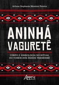 Aninhá Vaguretê: corpo e simbologia no ritual do torém dos índios Tremembé