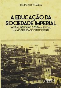 A educação da sociedade imperial: moral, religião e forma social na modernidade oitocentista