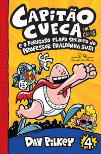 Capitão Cueca e o perigoso plano secreto do professor Fraldinha Suja - Em cores!