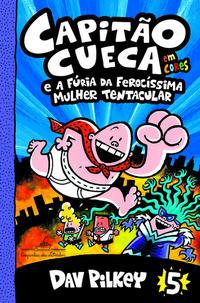 Capitão Cueca e a fúria da ferocíssima Mulher Tentacular - Em cores!