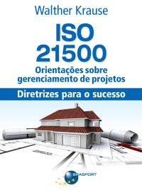 ISO 21500 Orientações sobre gerenciamento de projetos: diretrizes para o sucesso