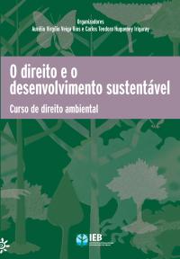 O Direito e o desenvolvimento sustentável: Curso de direito ambiental