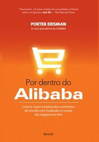 Por dentro do Alibab: Como a maior empresa de e-commerce do mundo está mudando os rumos dos negócios on-line