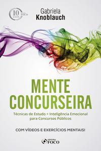 Mente concurseira: técnicas de estudo e inteligência emocional para concursos - 1ª edição - 2018