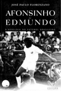 Afonsinho e Edmundo – A Rebeldia no Futebol Brasileiro