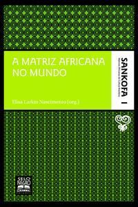 A matriz africana no mundo - Coleção Sankofa - Volume 1