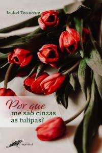 Por que me são cinzas as tulipas?